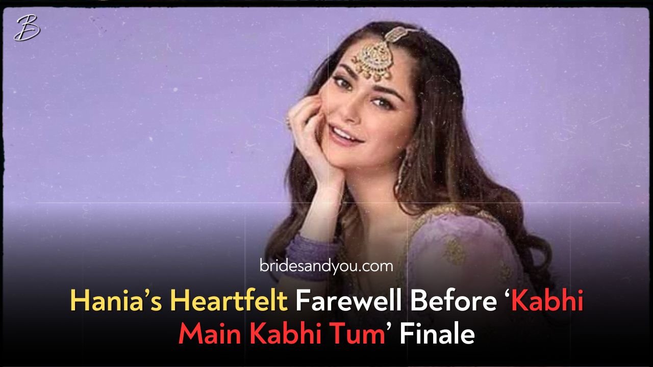Hania’s Heartfelt Farewell Before ‘Kabhi Main Kabhi Tum’ Finale