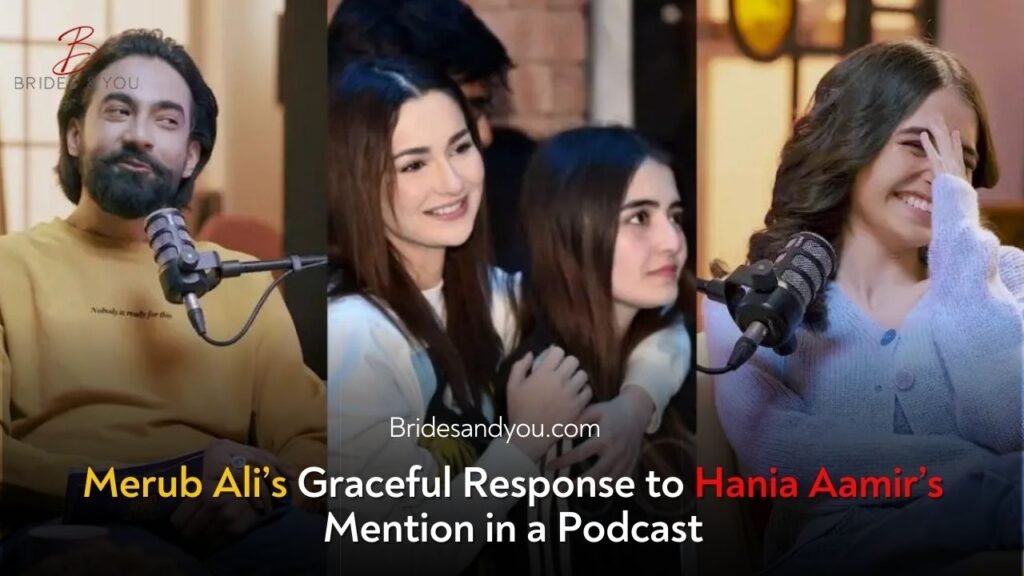 Merub Ali’s Graceful Response to Hania Aamir’s Mention in a Podcast